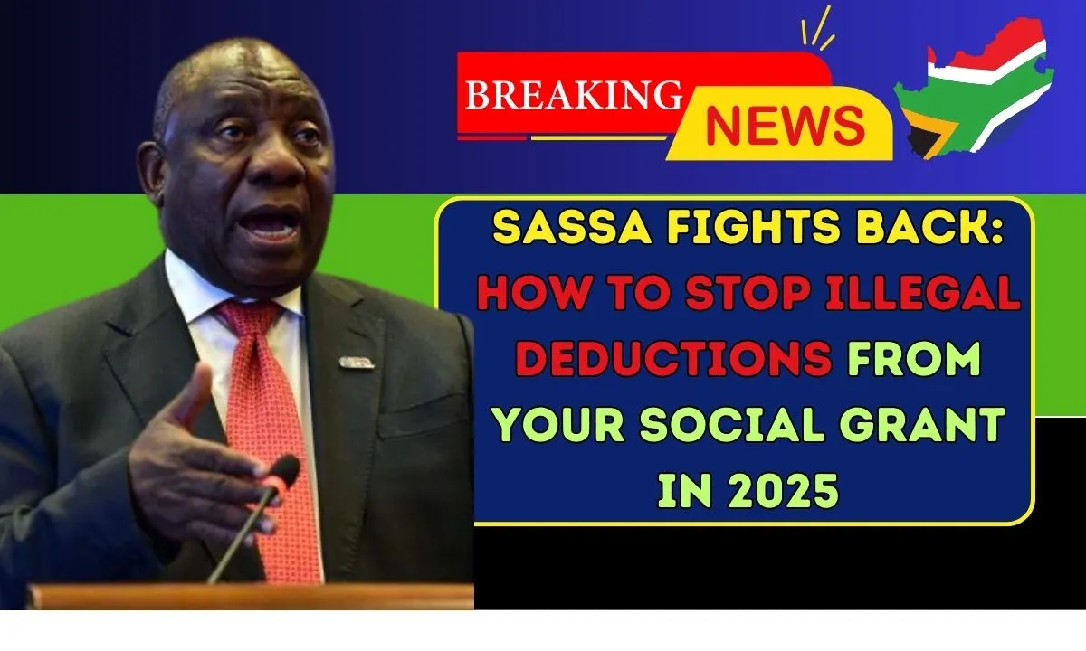 SASSA Fights Back How to Stop Illegal Deductions from Your Social Grant in 2025
