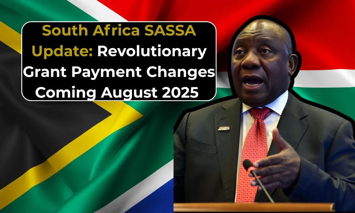 South Africa SASSA Update Revolutionary Grant Payment Changes Coming August 2025